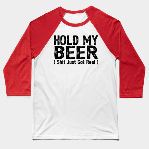 Hold My Beer Shit Just Got Real Funny Drinking Humor Saying Baseball T-Shirt by ballhard